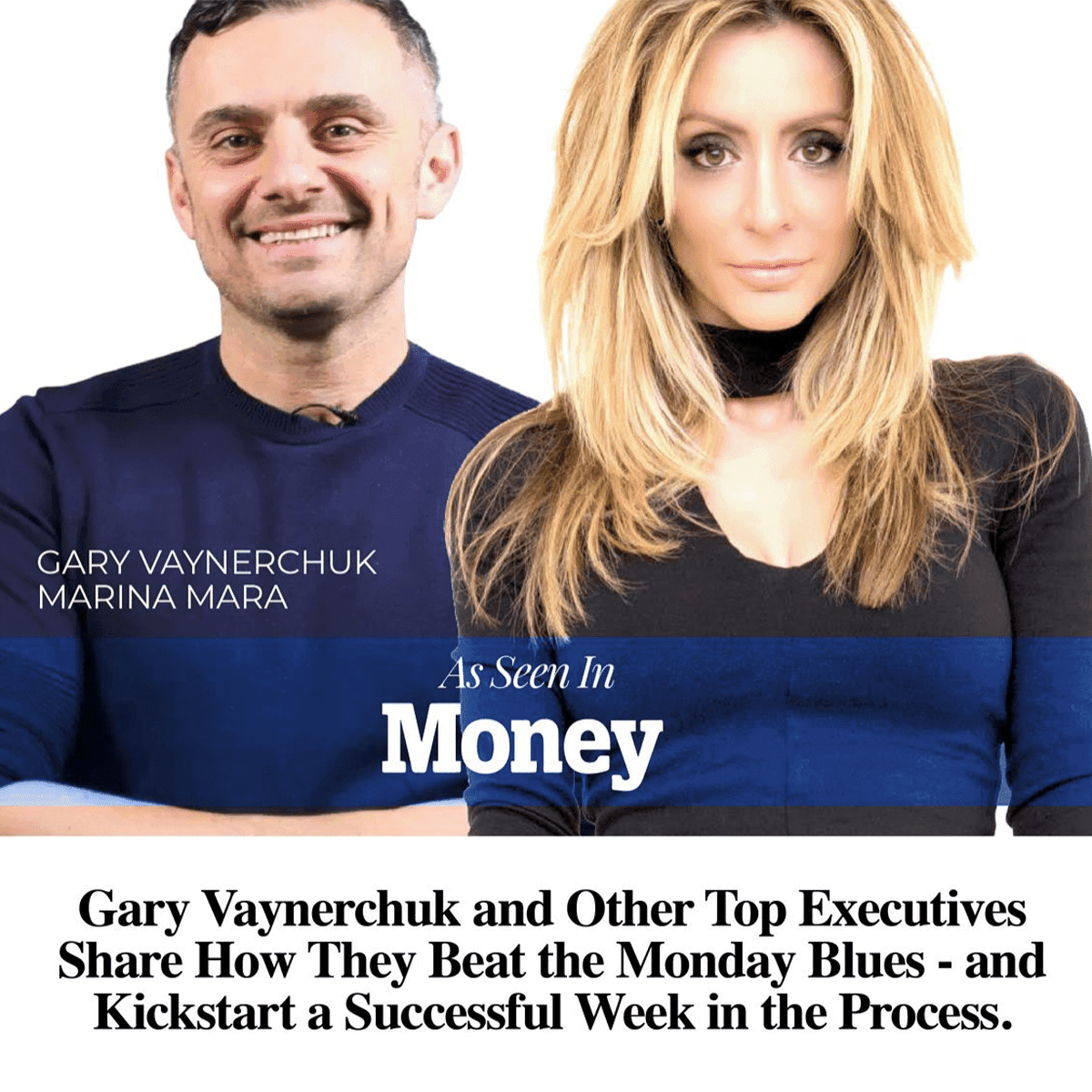Gary Vaynerchuk and Marina Mara featured in Money Magazine sharing mindset strategies to overcome Monday blues.