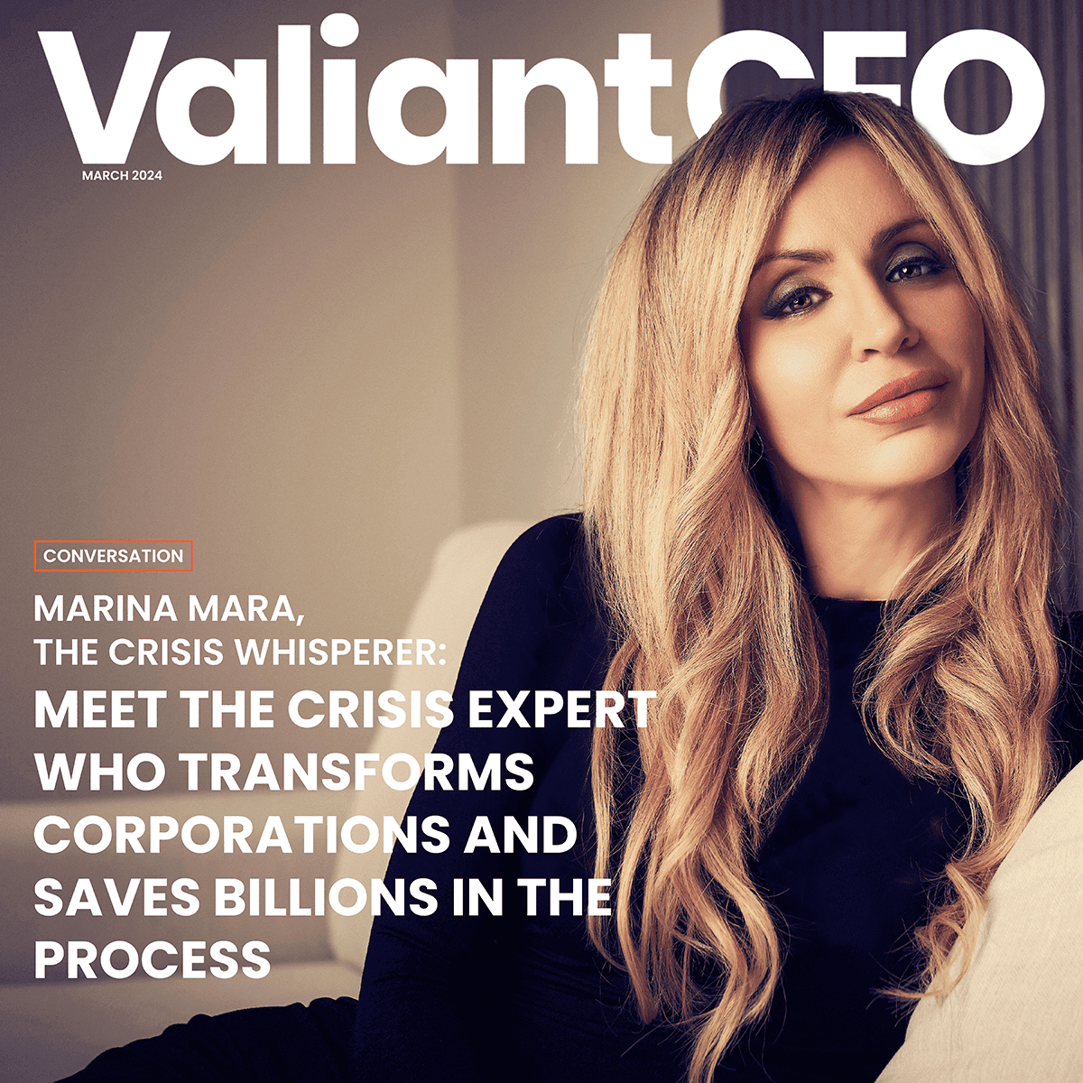 Marina Mara in ValiantCEO Magazine as “The Crisis Whisperer,” discussing how corporations can safeguard their reputations, prepare for inevitable crises, and save billions through proactive media and communications leadership.